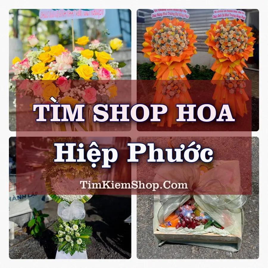 Tìm Shop Hoa Tươi tại Hiệp Phước (Cũ)