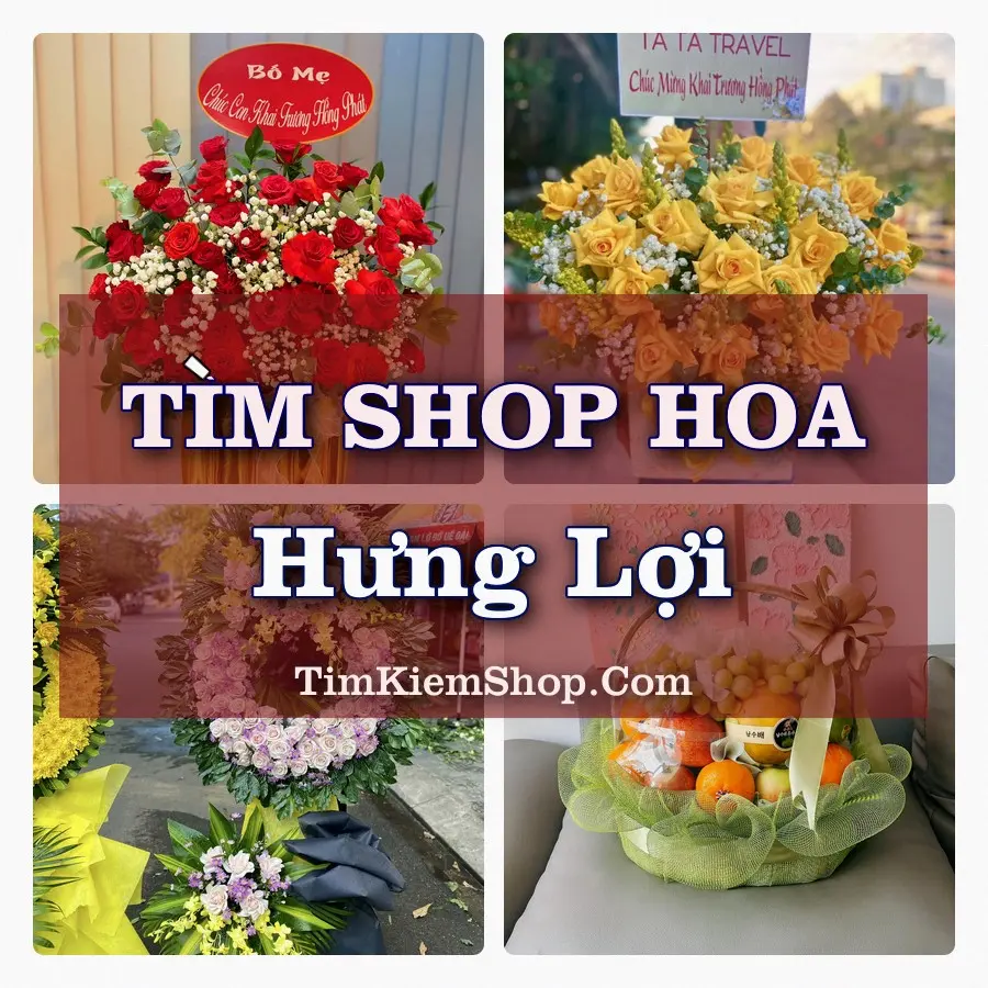 Tìm Shop Hoa Tươi tại Hưng Lợi (Cũ)