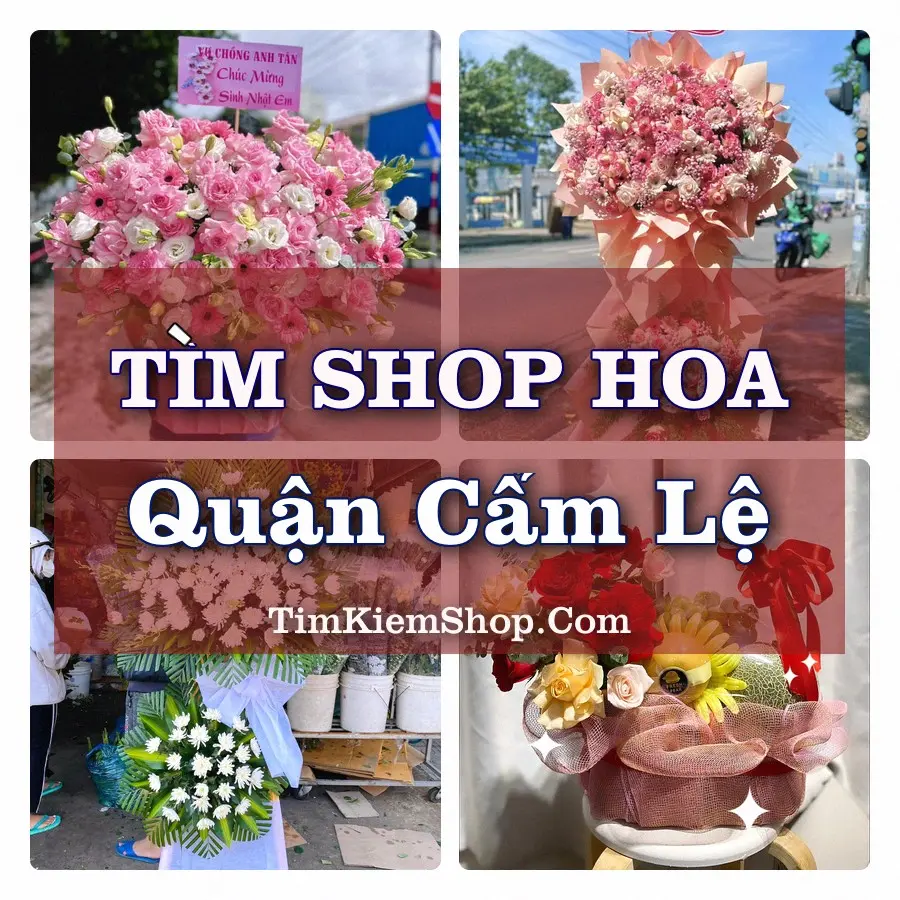 Tìm Shop Hoa Tươi tại Quận Cẩm Lệ (Cũ)