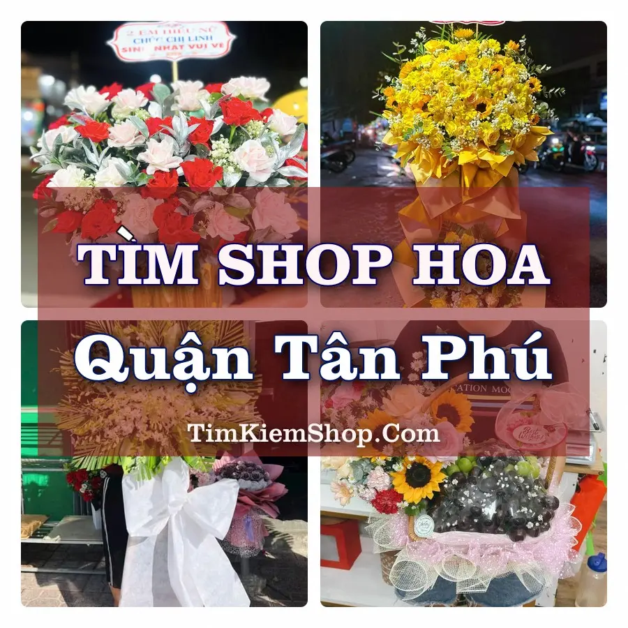 Tìm Shop Hoa Tươi tại Quận Tân Phú (Cũ)