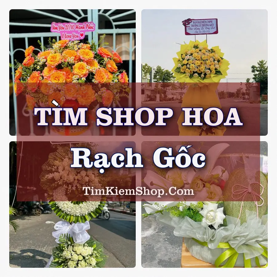 Tìm Shop Hoa Tươi tại Rạch Gốc (Cũ)